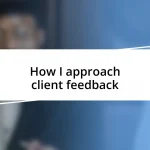 How I approach client feedback