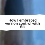 How I embraced version control with Git