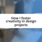 How I foster creativity in design projects