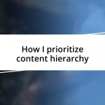 How I prioritize content hierarchy