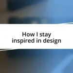 How I stay inspired in design