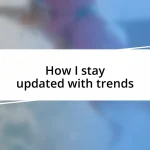 How I stay updated with trends