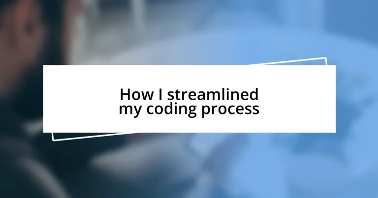 How I streamlined my coding process