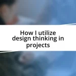 How I utilize design thinking in projects