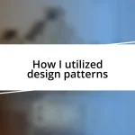 How I utilized design patterns