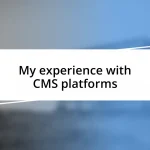 My experience with CMS platforms