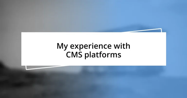 My experience with CMS platforms