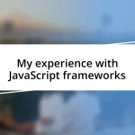 My experience with JavaScript frameworks