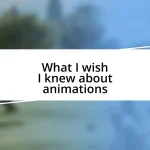 What I wish I knew about animations