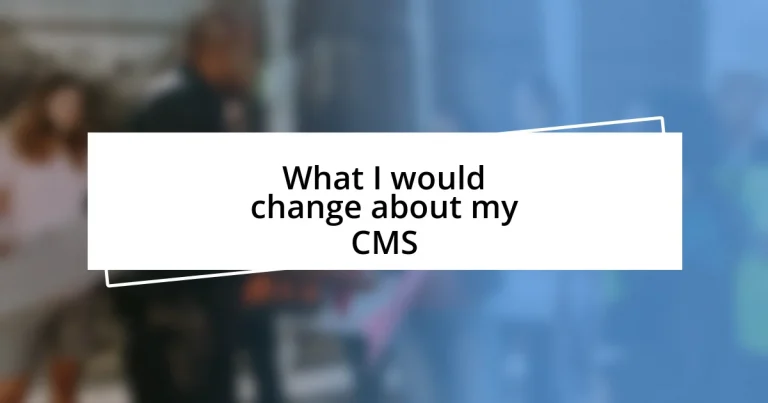 What I would change about my CMS