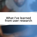 What I’ve learned from user research