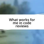 What works for me in code reviews