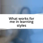 What works for me in learning styles