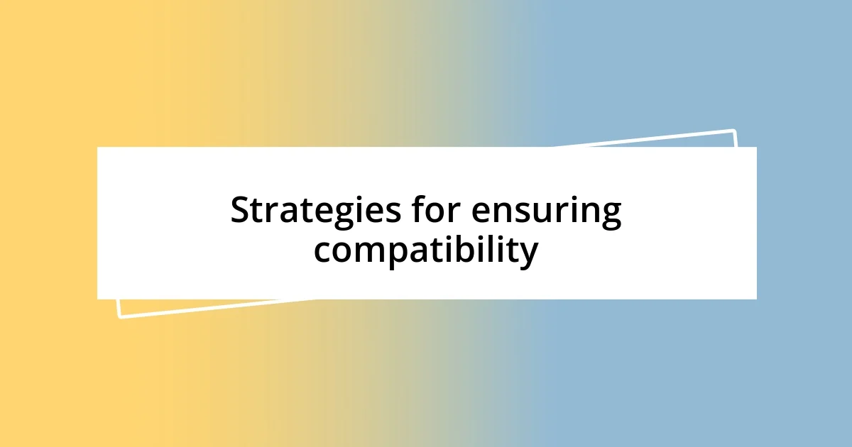 Strategies for ensuring compatibility