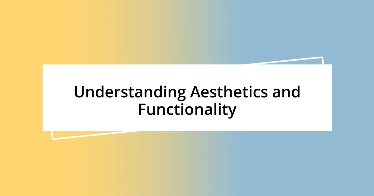 Understanding Aesthetics and Functionality