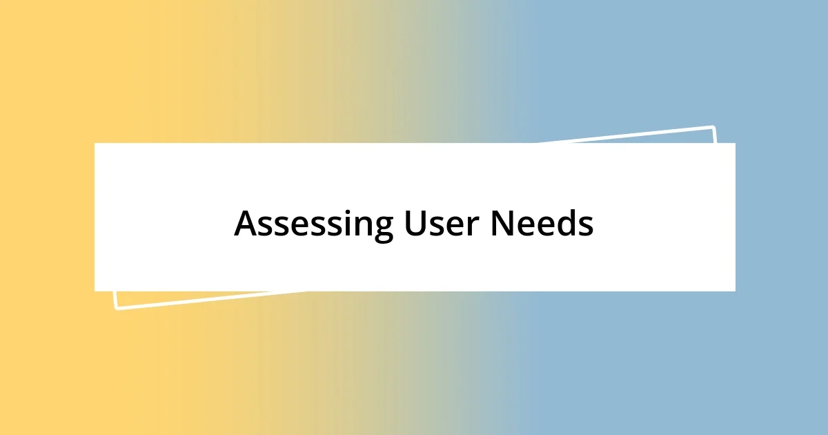 Assessing User Needs