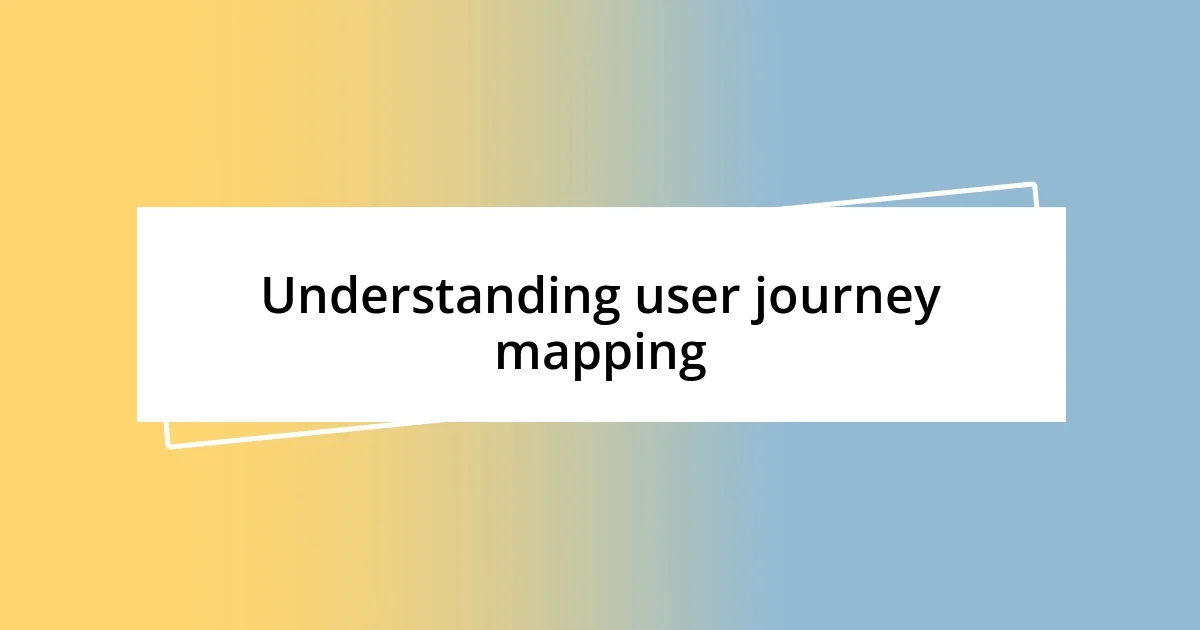 Understanding user journey mapping