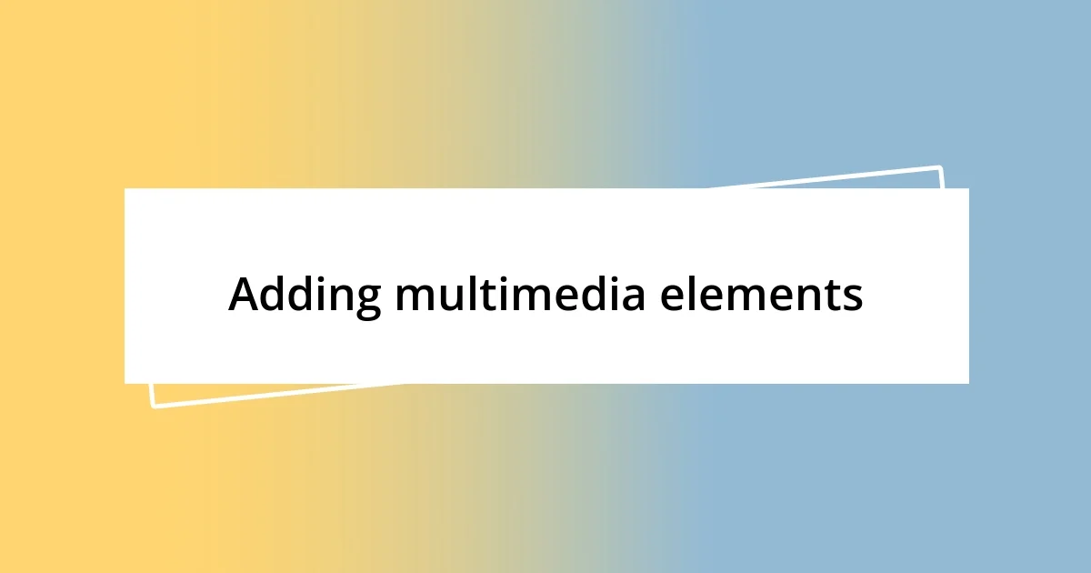 Adding multimedia elements