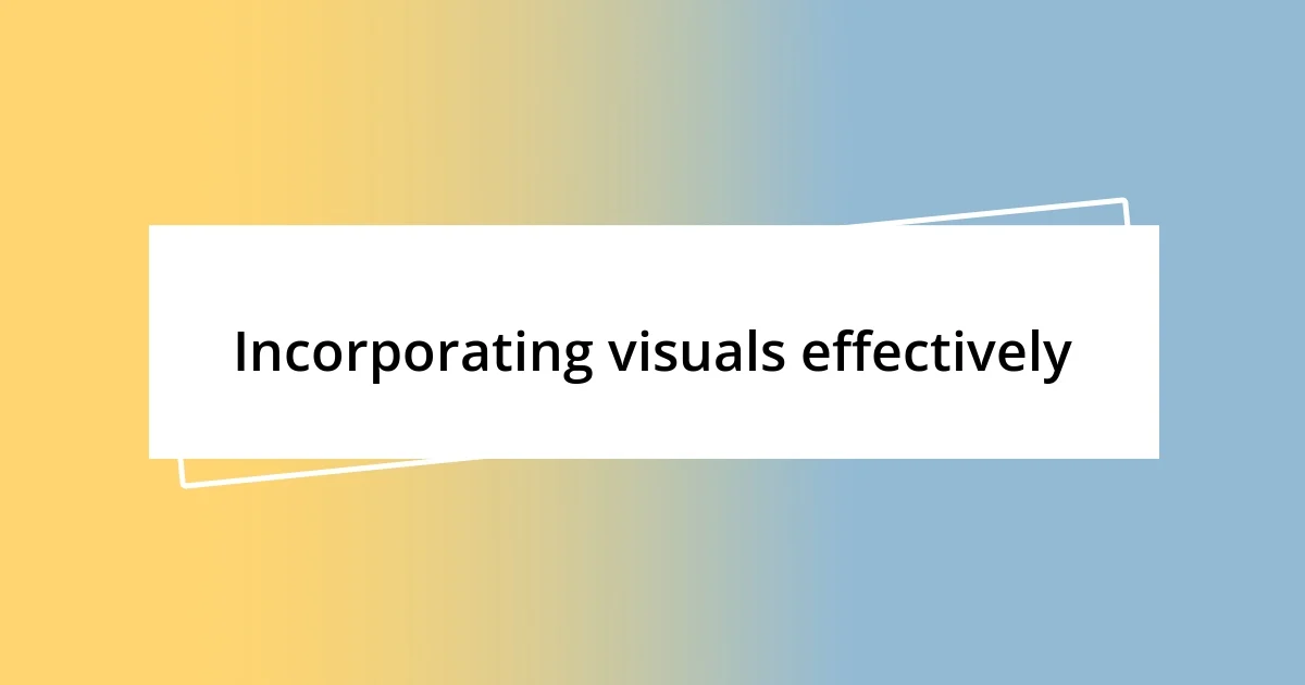 Incorporating visuals effectively