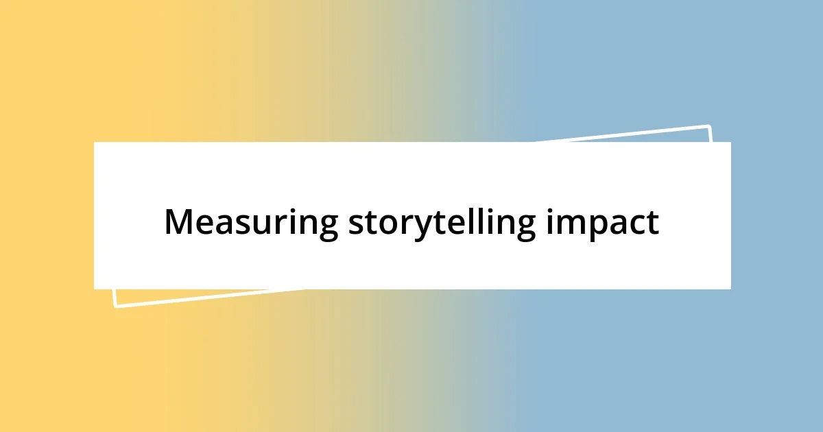 Measuring storytelling impact