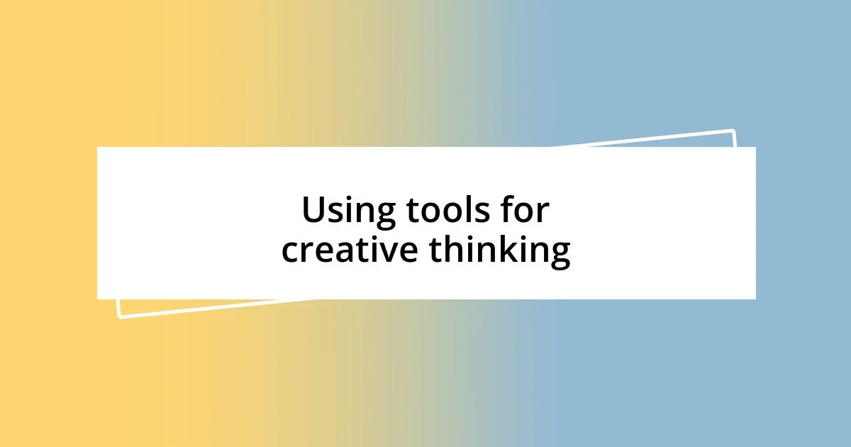 Using tools for creative thinking