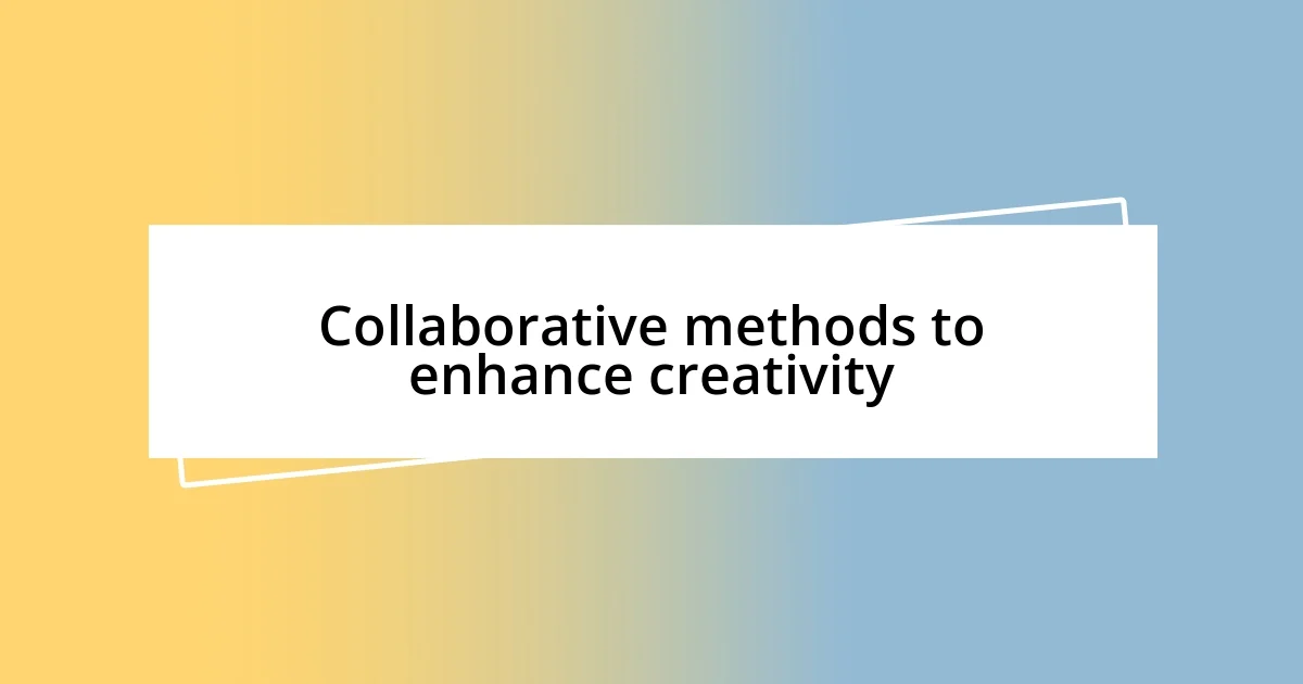 Collaborative methods to enhance creativity