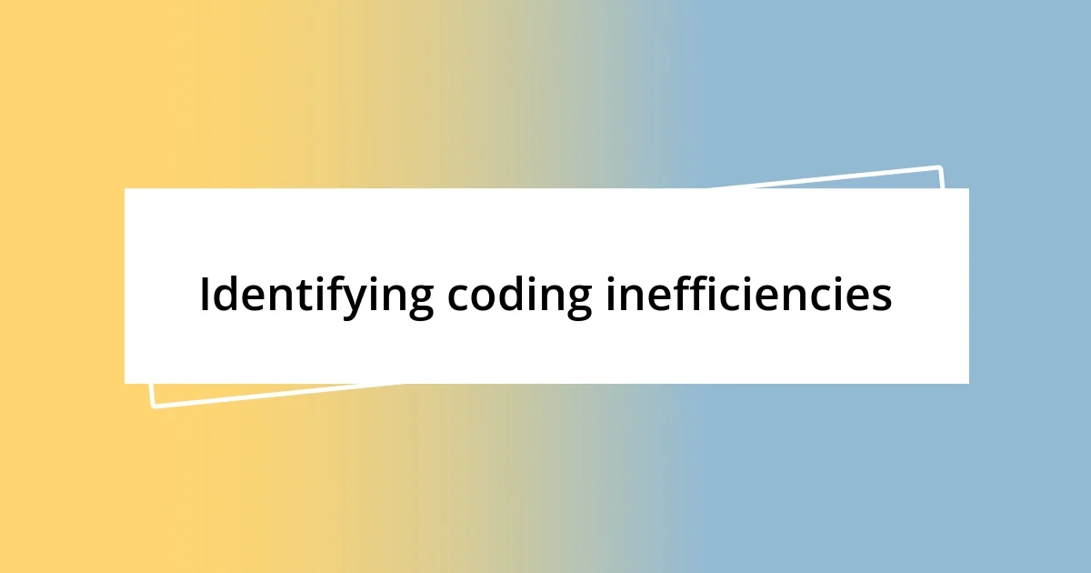 Identifying coding inefficiencies