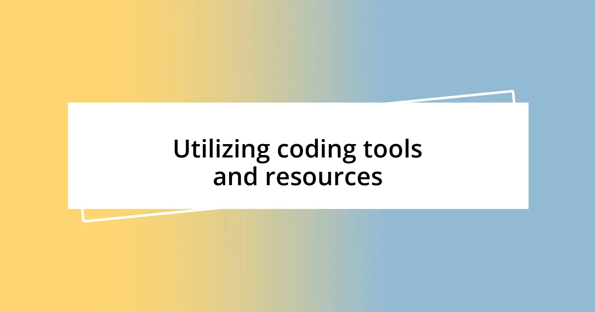 Utilizing coding tools and resources