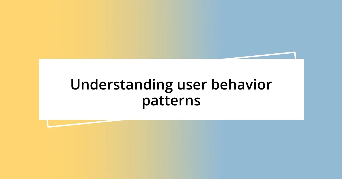 Understanding user behavior patterns