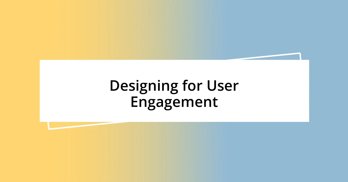 Designing for User Engagement