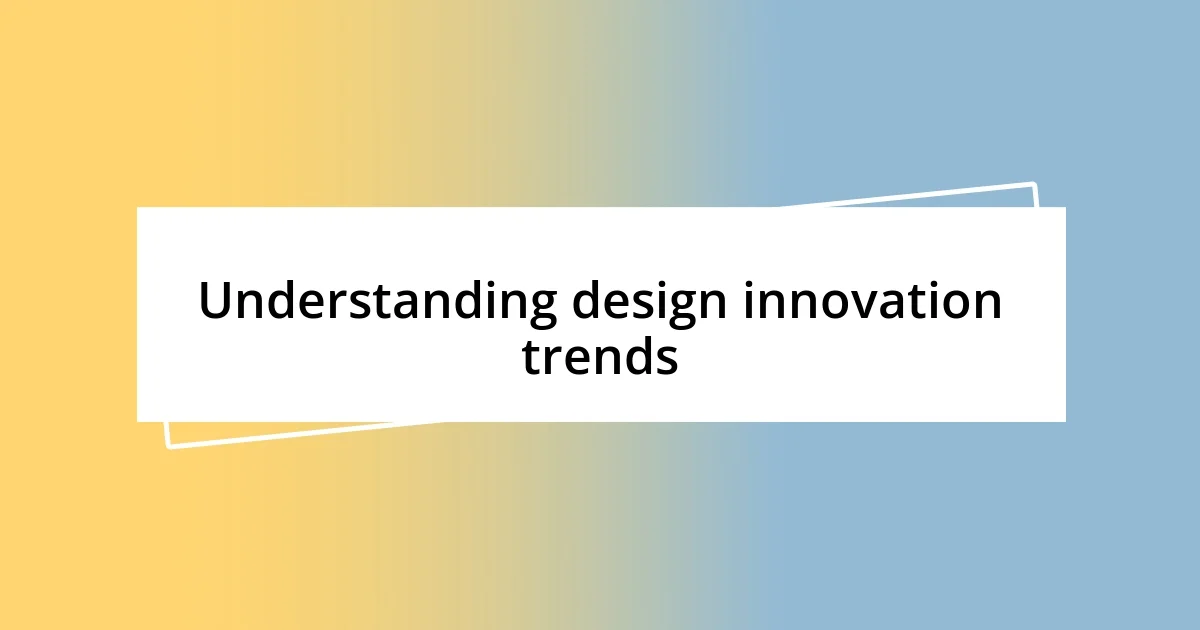 Understanding design innovation trends