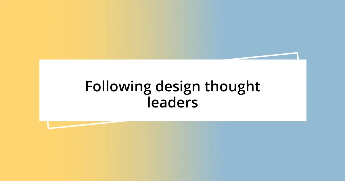 Following design thought leaders