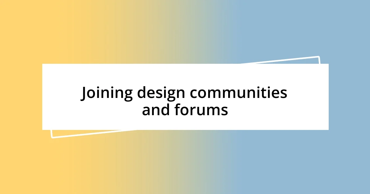 Joining design communities and forums