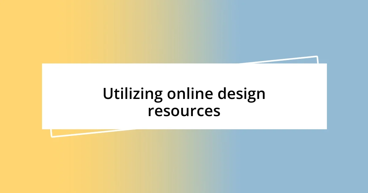 Utilizing online design resources