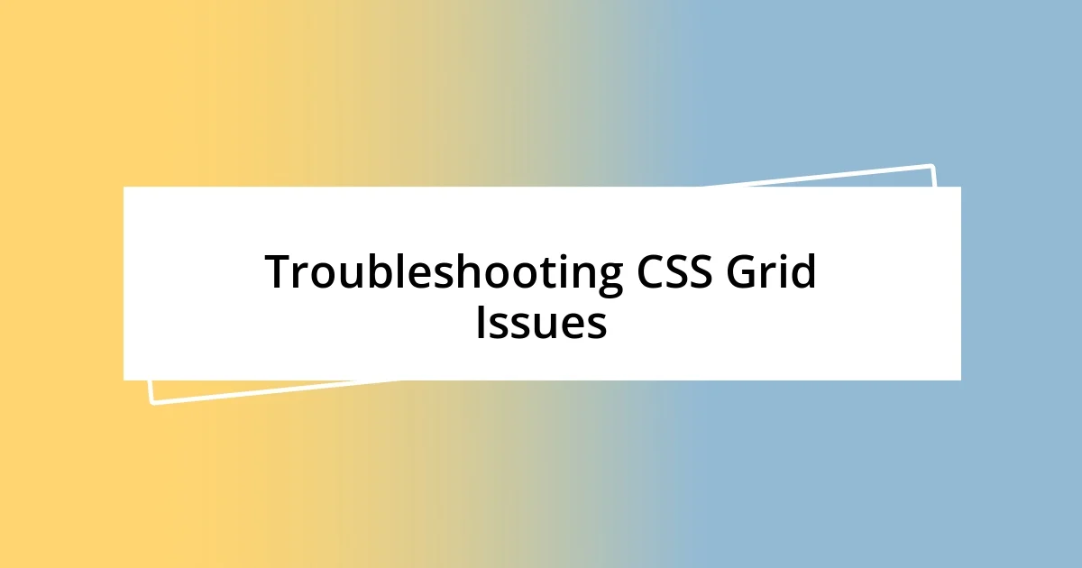 Troubleshooting CSS Grid Issues