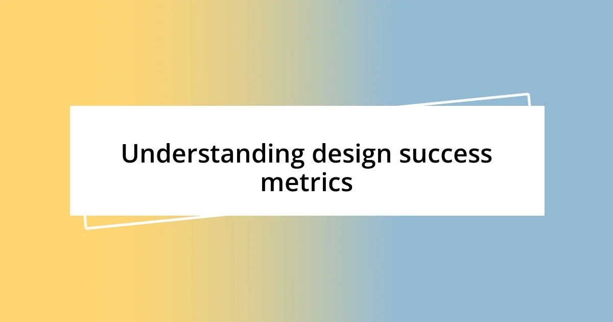 Understanding design success metrics