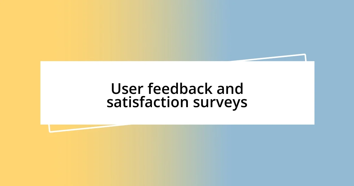 User feedback and satisfaction surveys