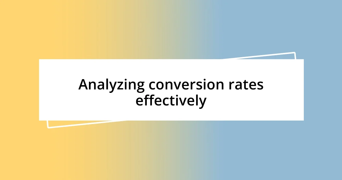 Analyzing conversion rates effectively