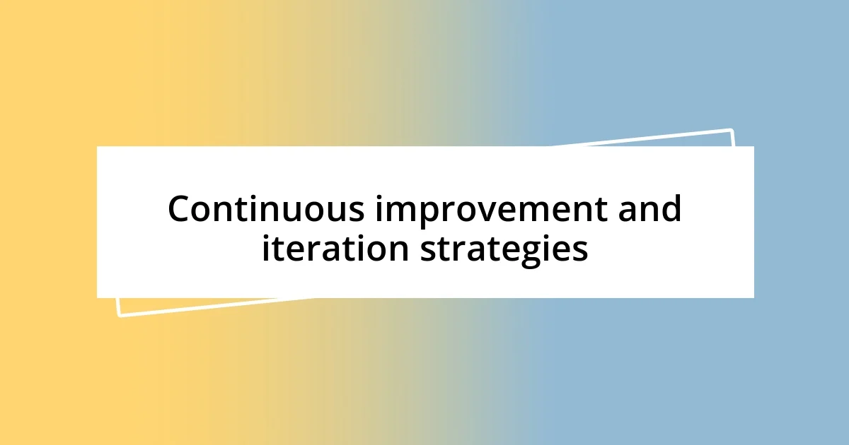 Continuous improvement and iteration strategies