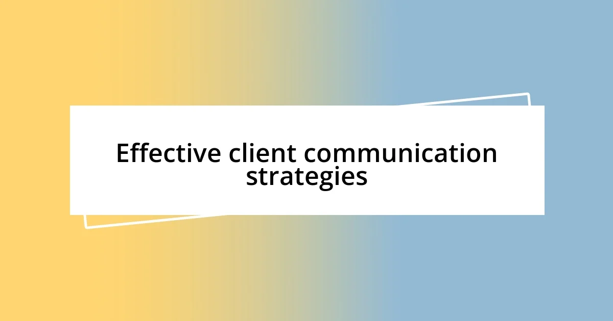 Effective client communication strategies