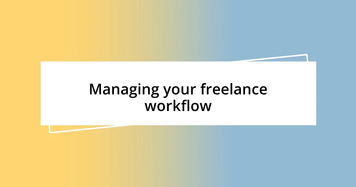 Managing your freelance workflow