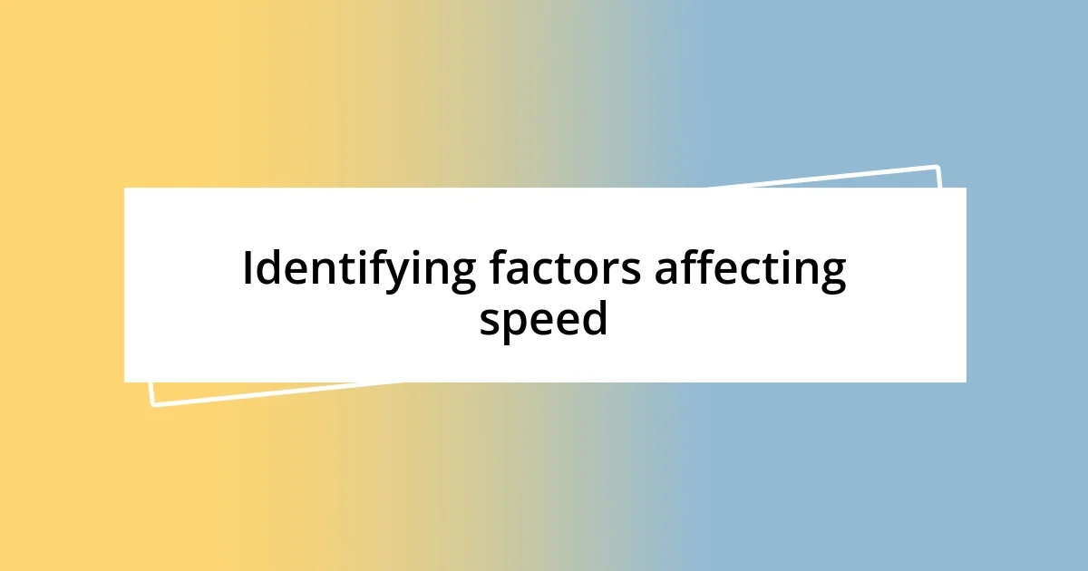 Identifying factors affecting speed