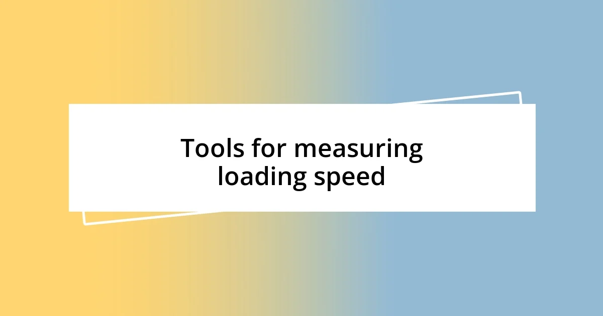 Tools for measuring loading speed