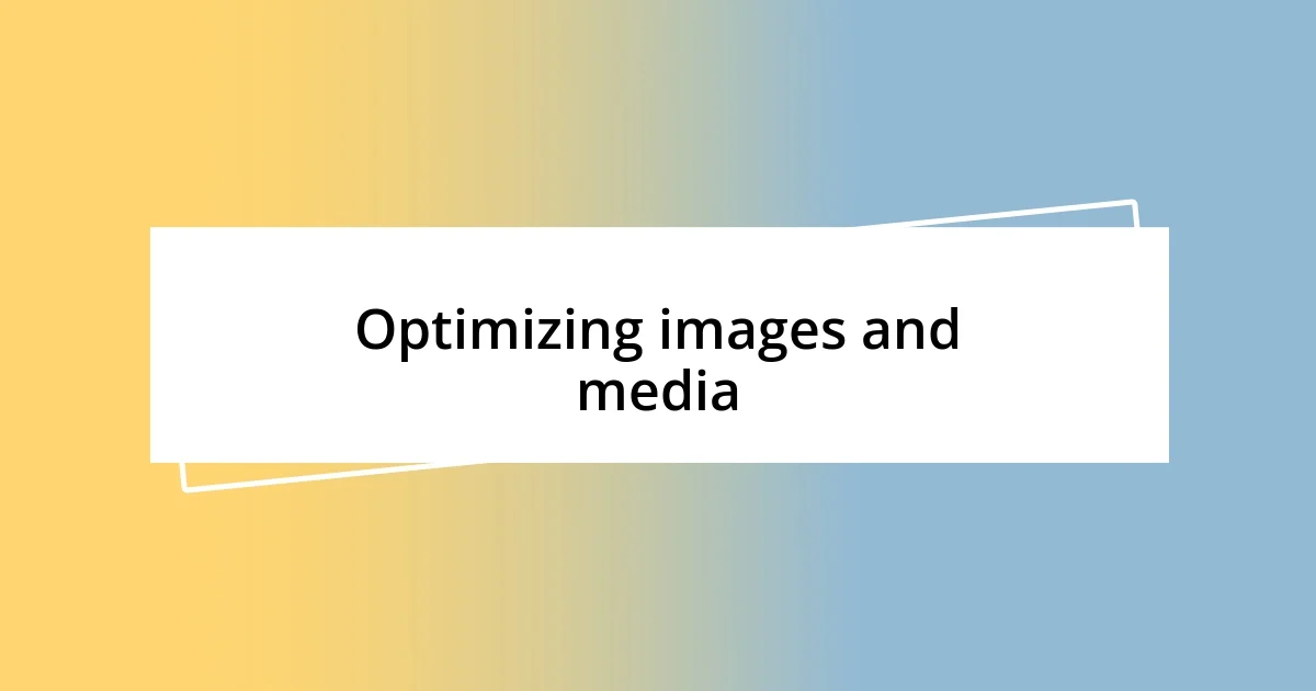 Optimizing images and media