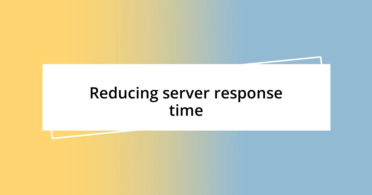 Reducing server response time