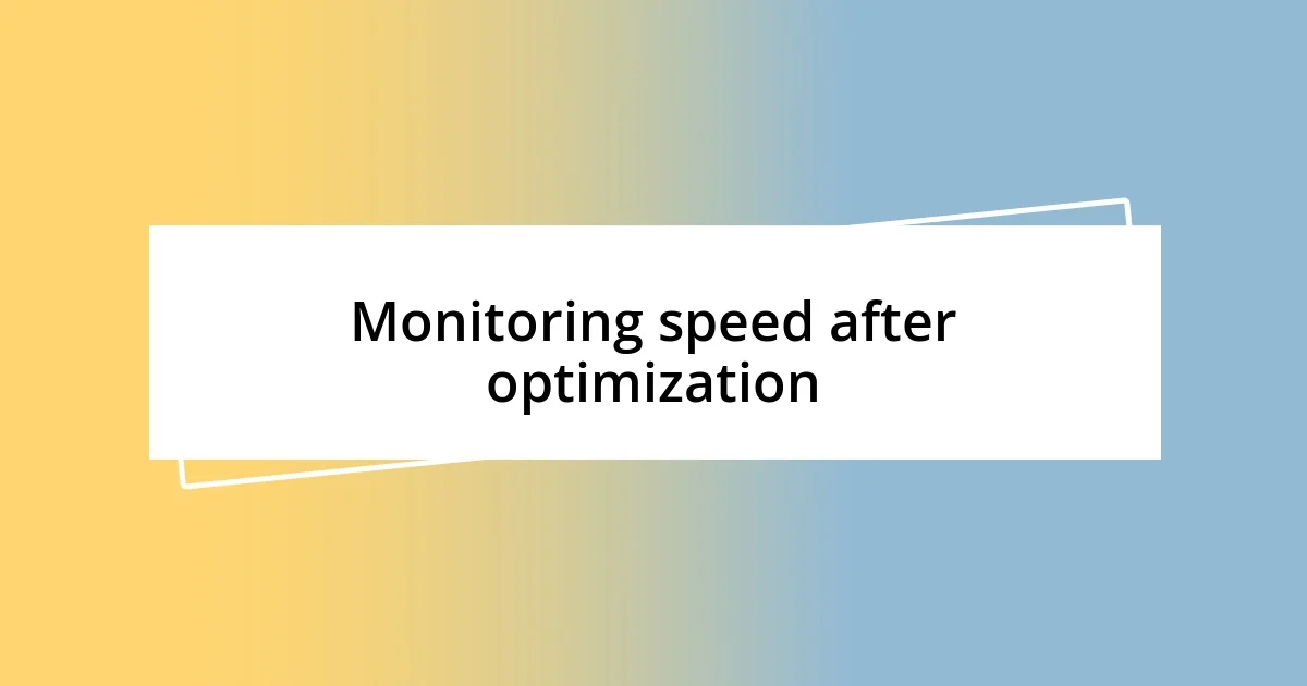 Monitoring speed after optimization