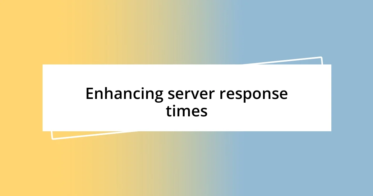 Enhancing server response times