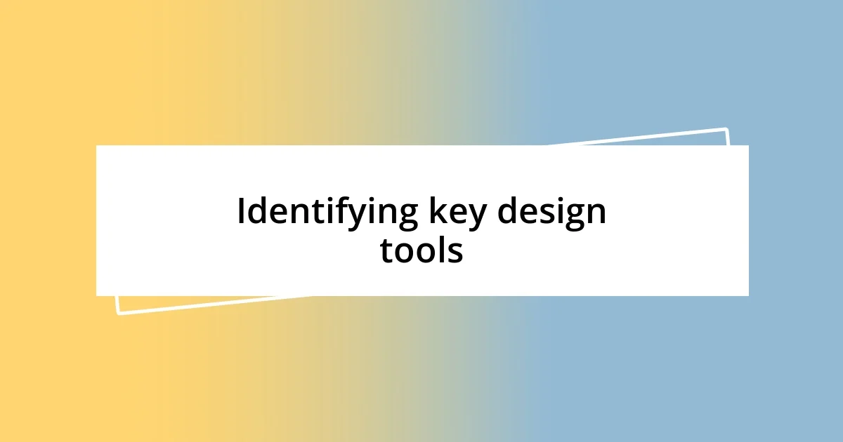 Identifying key design tools