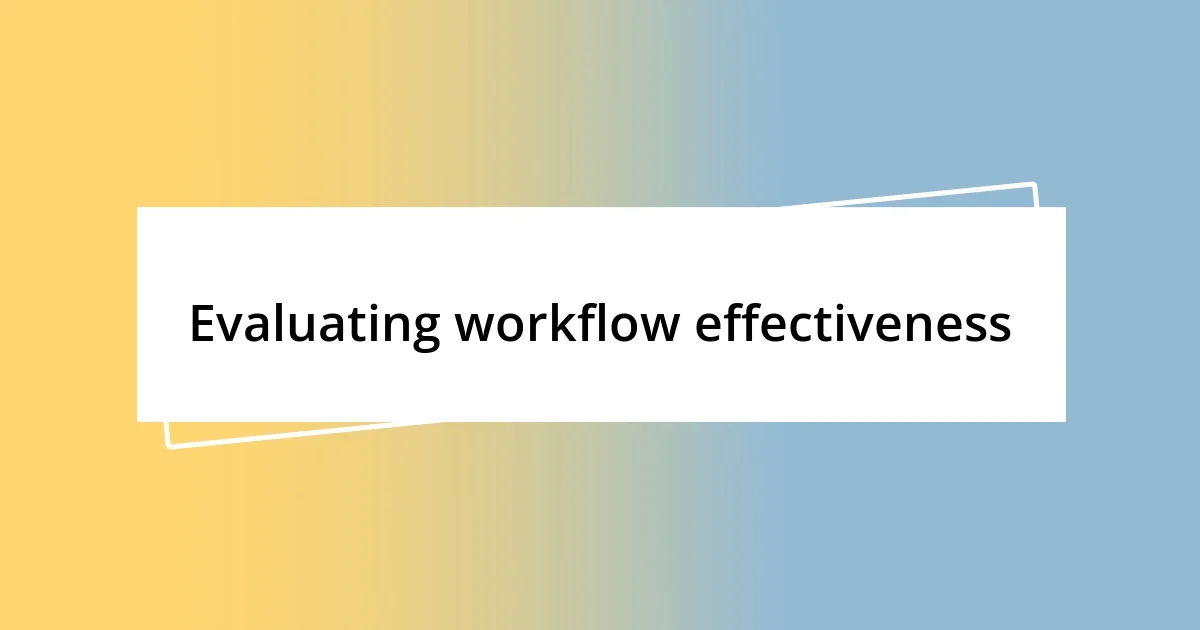 Evaluating workflow effectiveness