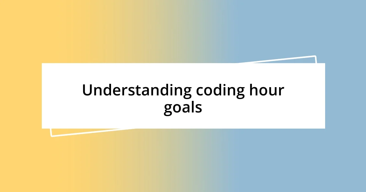 Understanding coding hour goals